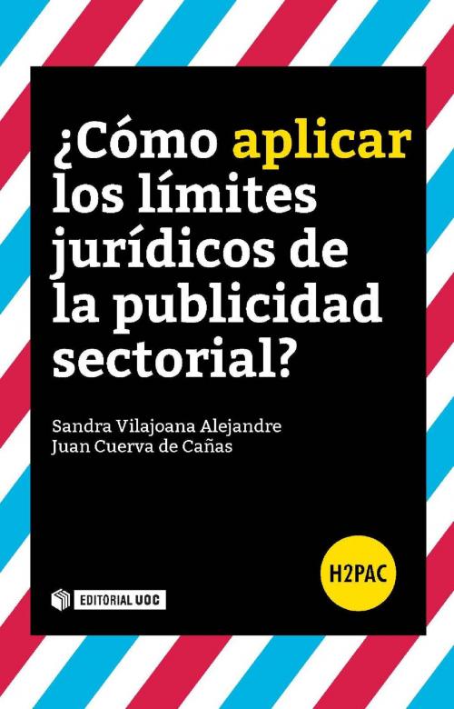 Cover of the book ¿Cómo aplicar los límites jurídicos de la publicidad sectorial? by Juan  Cuerva de Cañas, Sandra Vilajoana Alejandre, EDITORIAL UOC, S.L.