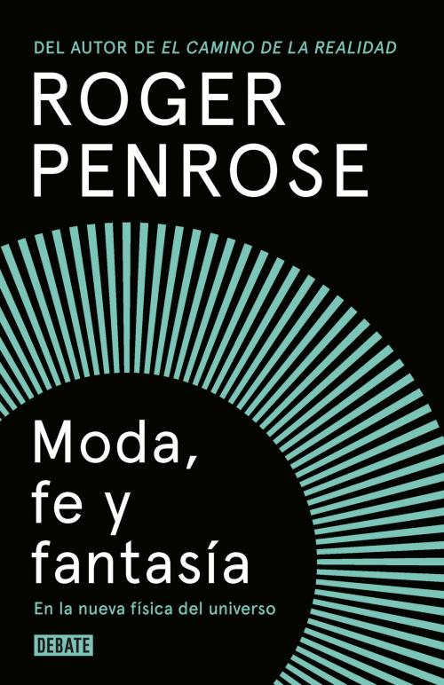 Cover of the book Moda, fe y fantasía en la nueva física del universo by Roger Penrose, Penguin Random House Grupo Editorial España