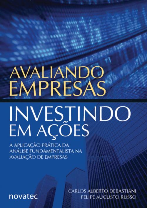 Cover of the book Avaliando Empresas, Investindo em Ações by Carlos Alberto Debastiani, Felipe Augusto Russo, Novatec Editora