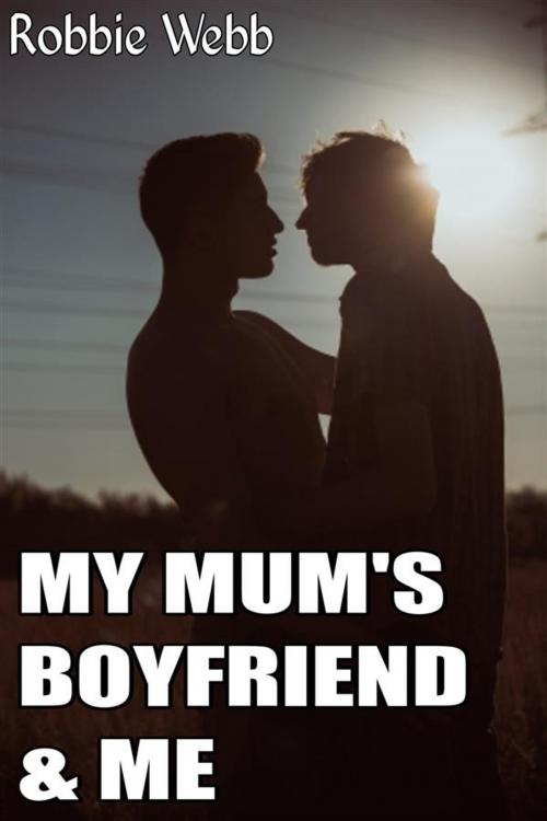 Cover of the book My Mum's Boyfriend & Me by Robbie Webb, Robbie Webb