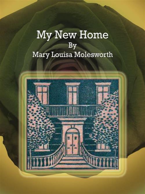 Cover of the book My New Home by Mary Louisa Molesworth, Mary Louisa Molesworth