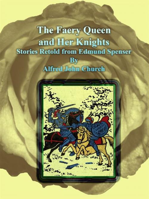 Cover of the book The Faery Queen and Her Knights by Alfred John Church, Alfred John Church