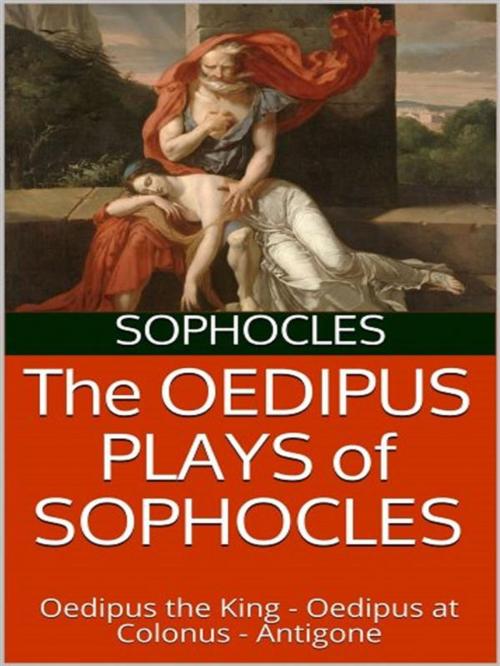 Cover of the book The Oedipus plays of Sophocles: Oedipus the King; Oedipus at Colonus; Antigone by Sophocles, anna ruggieri