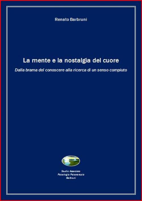 Cover of the book La mente e la nostalgia del cuore by Renato Barbruni, Renato Barbruni
