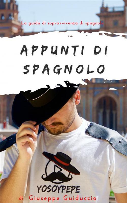 Cover of the book Appunti di spagnolo by yosoypepe, Giuseppe Guiduccio, Giuseppe Guiduccio