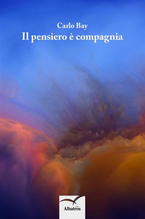 Cover of the book Il pensiero è compagnia by Carlo Bay, Gruppo Albatros Il Filo