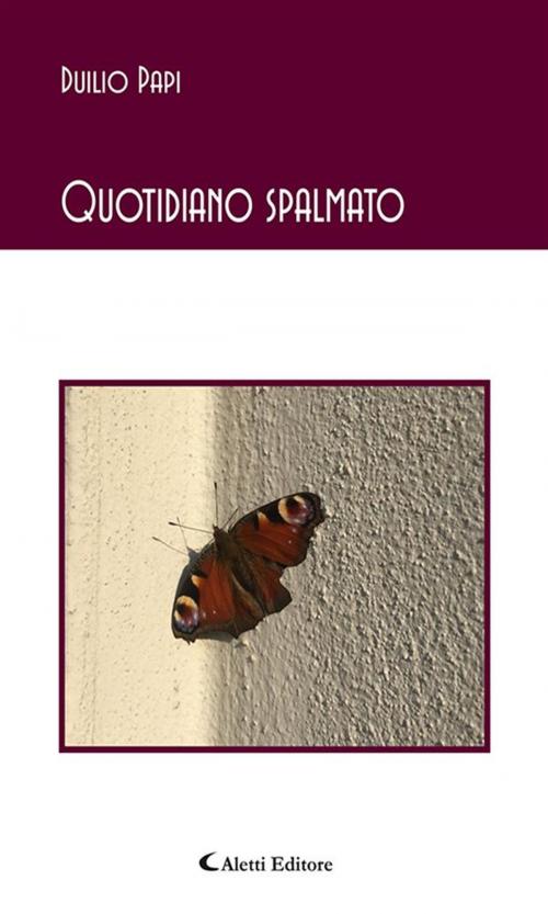 Cover of the book Quotidiano spalmato by Duilio Papi, Aletti Editore