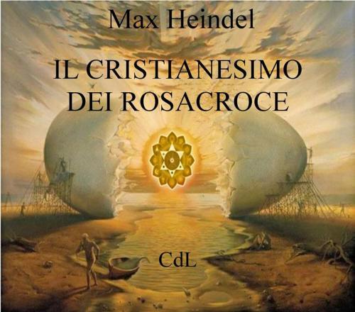 Cover of the book Il Cristianesimo dei Rosacroce by Max Heindel, Edizioni Cerchio della Luna