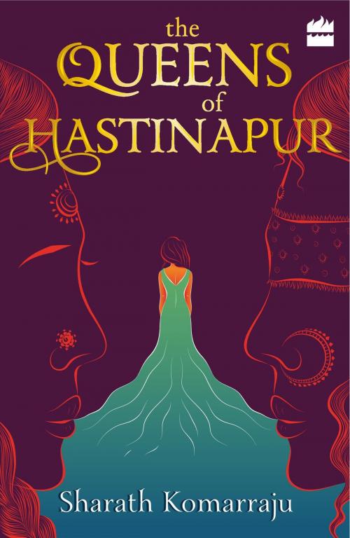 Cover of the book The Queens of Hastinapur by Sharath Komarraju, HarperCollins Publishers India