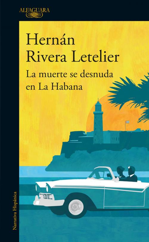 Cover of the book La muerte se desnuda en la Habana by Hernán Rivera Letelier, Penguin Random House Grupo Editorial Chile