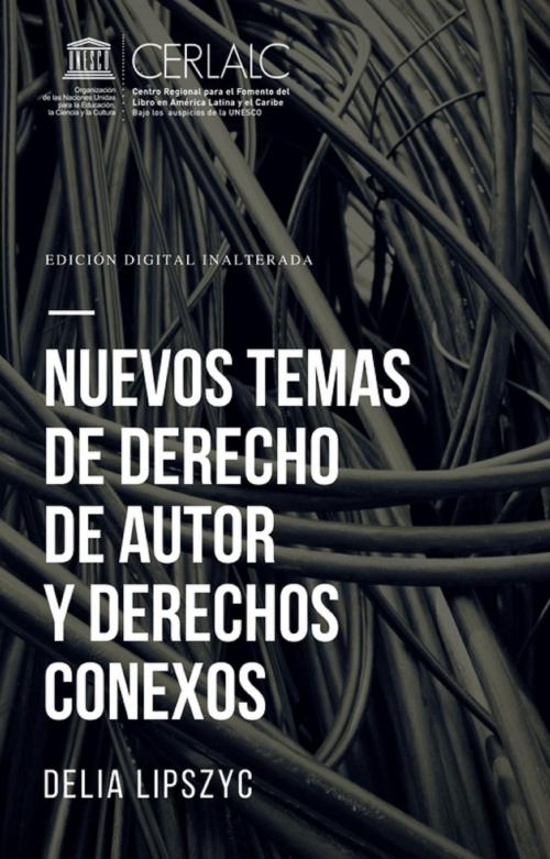 Cover of the book Nuevos temas de derecho de autor y derechos conexos by Delia Lipszyc, CERLALC