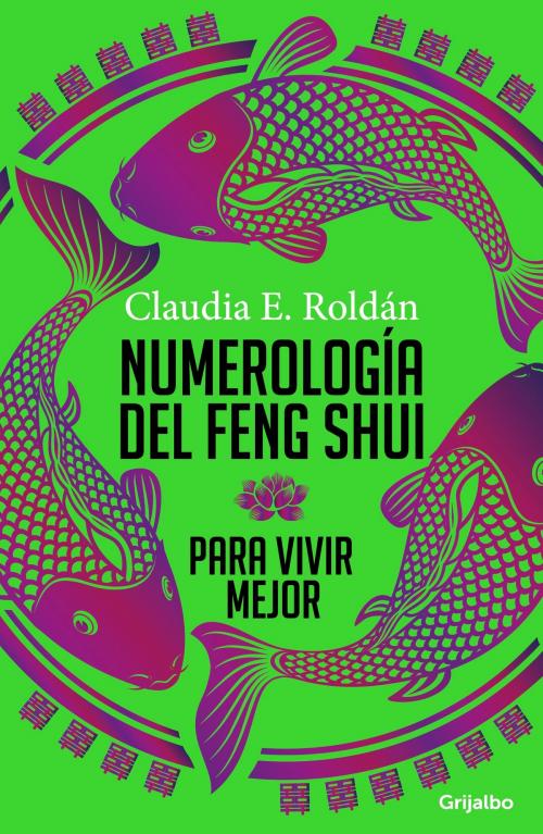 Cover of the book Numerología del Feng Shui para vivir mejor by Claudia Elena Roldan, Penguin Random House Grupo Editorial Colombia