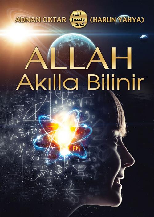 Cover of the book Allah Akılla Bilinir by Adnan Oktar (Harun Yahya), Global Publishing
