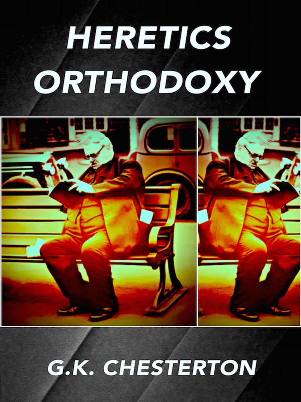 Big bigCover of Heretics Orthodoxy