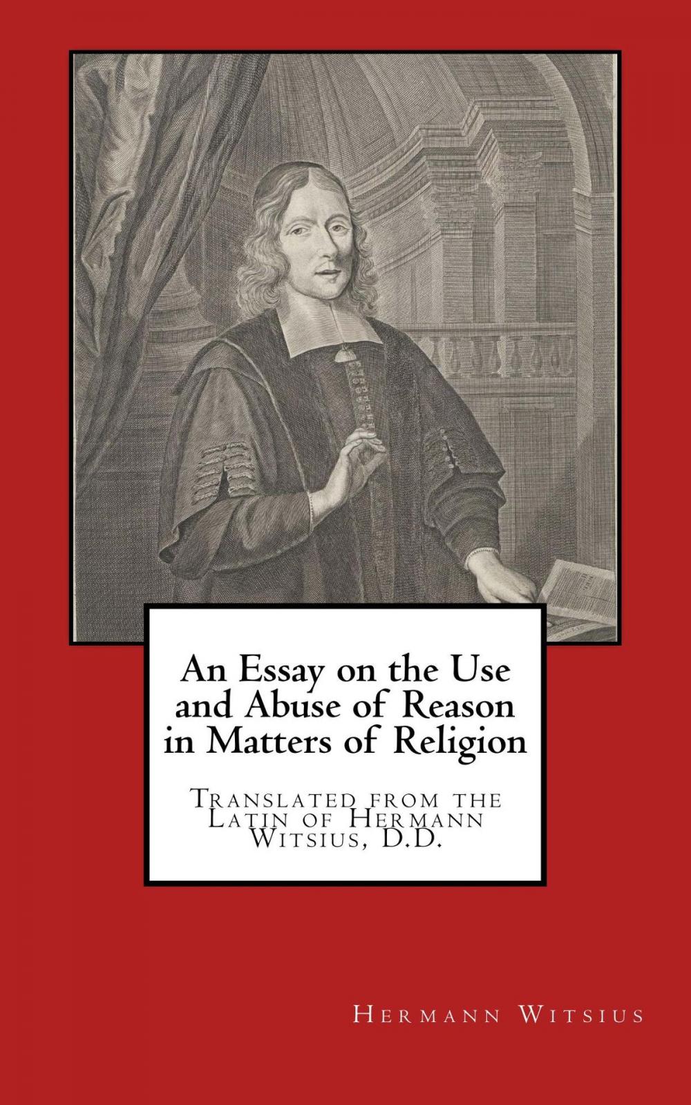 Big bigCover of An Essay on the Use and Abuse of Reason in Matters of Religion