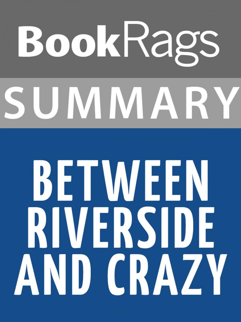 Big bigCover of Summary & Study Guide: Between Riverside and Crazy