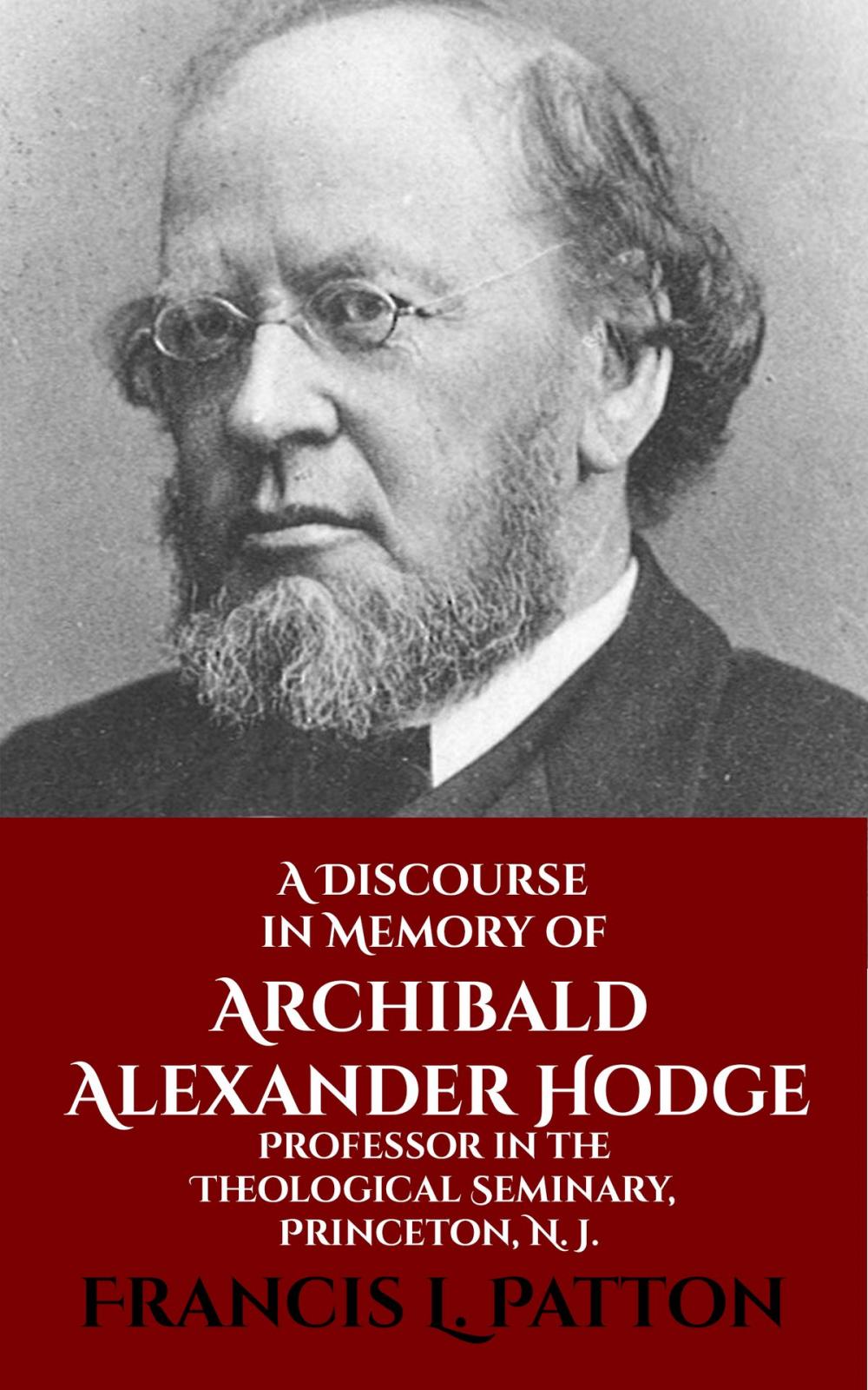 Big bigCover of A Discourse in Memory of Archibald Alexander Hodge