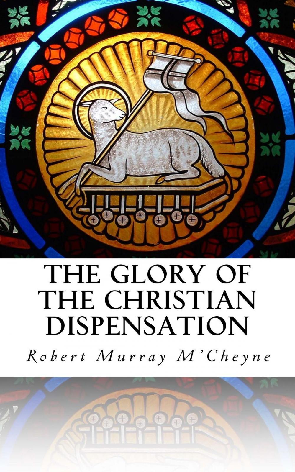 Big bigCover of The Glory of the Christian Dispensation