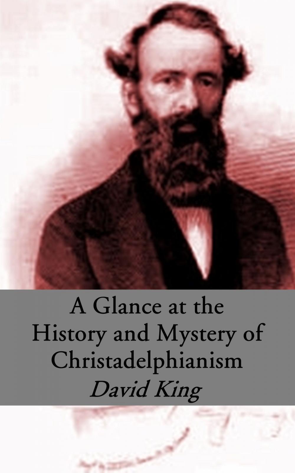 Big bigCover of A Glance at the History and Mystery of Christadelphianism