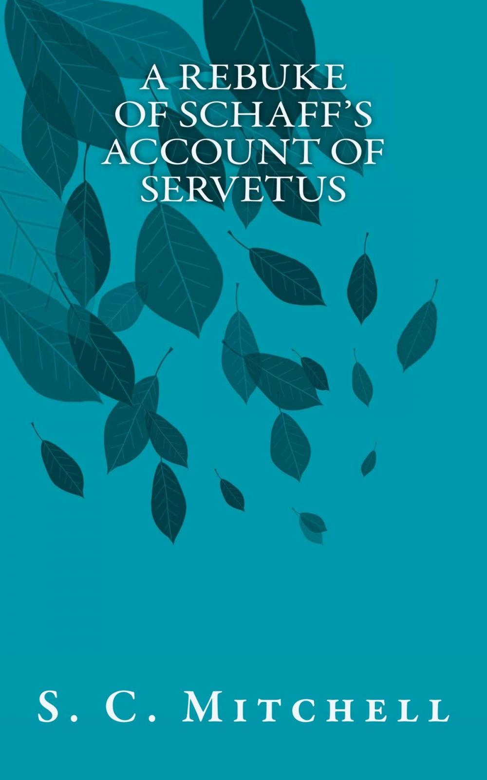 Big bigCover of A Rebuke of Schaff's Account of Servetus