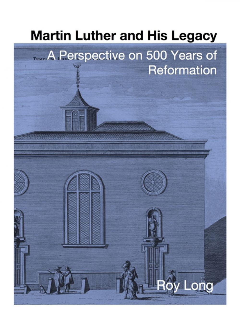 Big bigCover of Martin Luther and His Legacy: A Perspective On 500 Years of Reformation