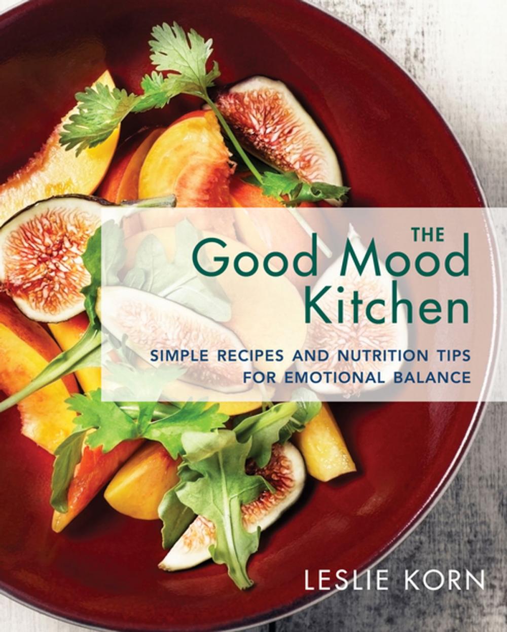 Big bigCover of The Good Mood Kitchen: Simple Recipes and Nutrition Tips for Emotional Balance