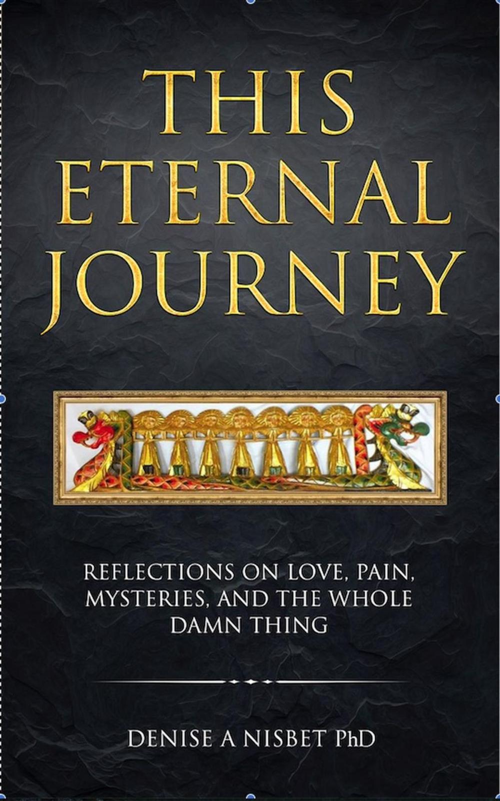 Big bigCover of This Eternal Journey: Reflections on Love, Pain, Mysteries and the Whole Damn Thing
