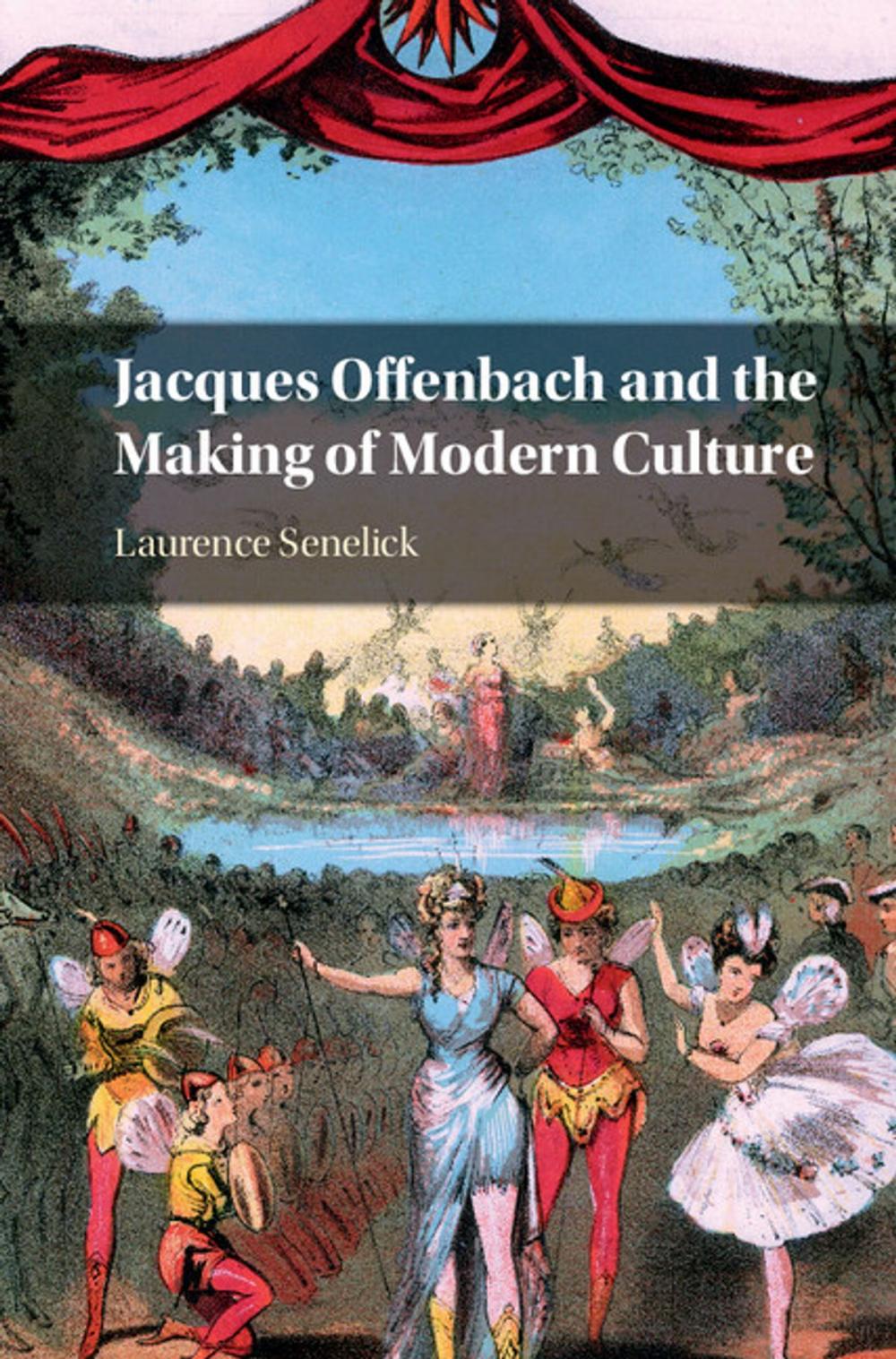 Big bigCover of Jacques Offenbach and the Making of Modern Culture