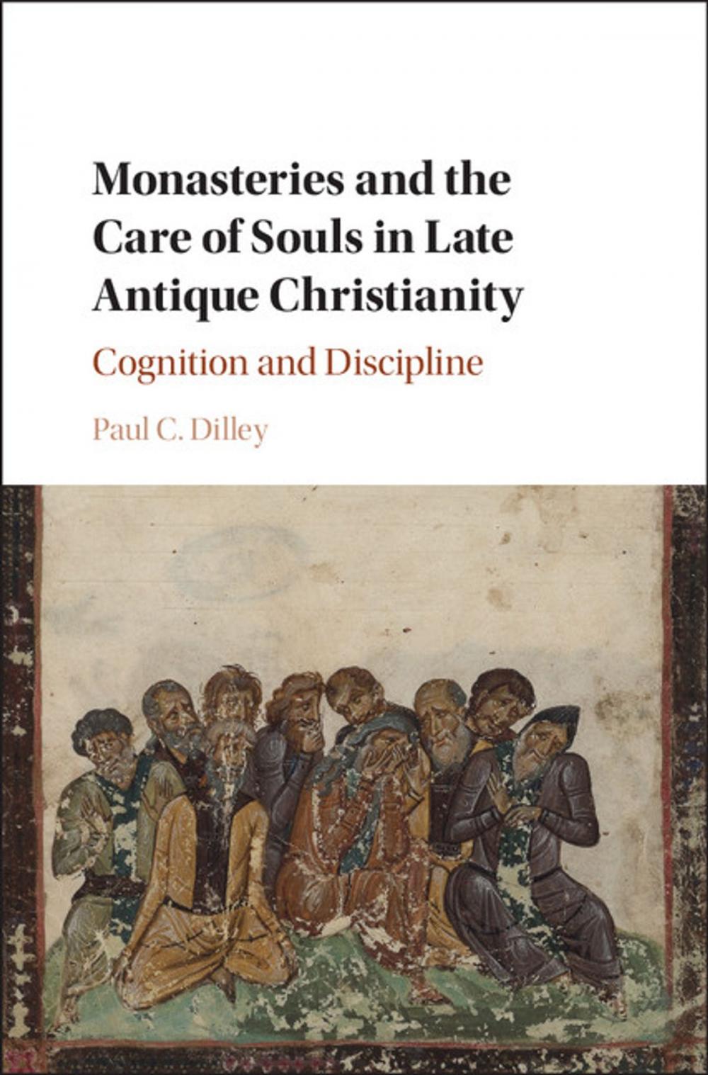 Big bigCover of Monasteries and the Care of Souls in Late Antique Christianity