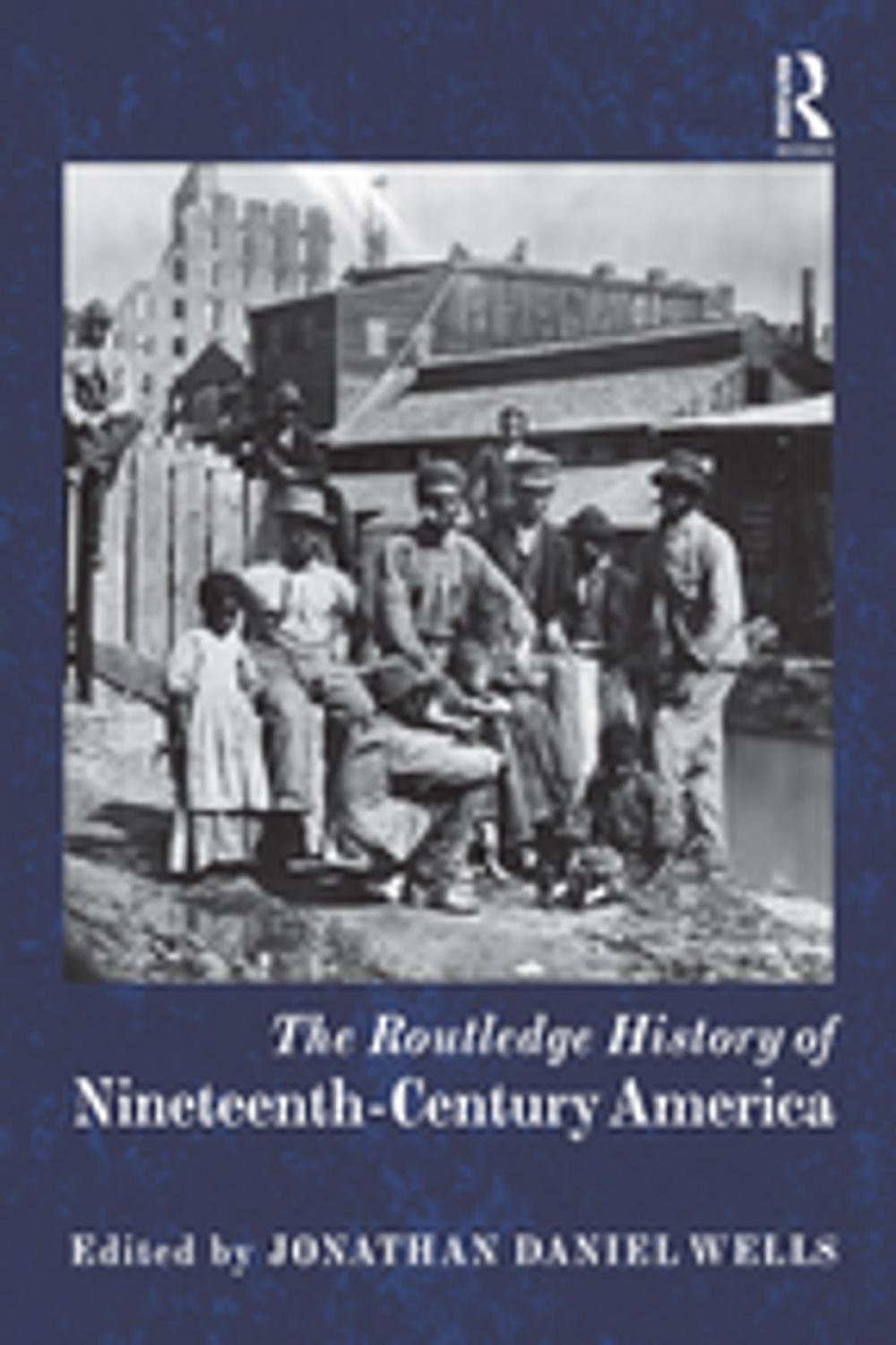 Big bigCover of The Routledge History of Nineteenth-Century America