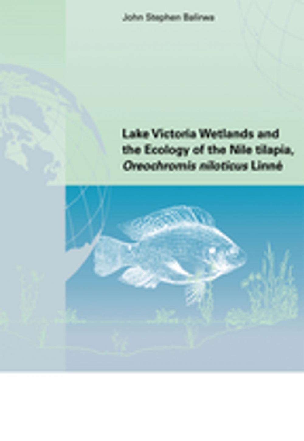 Big bigCover of Lake Victoria Wetlands and the Ecology of the Nile Tilapia