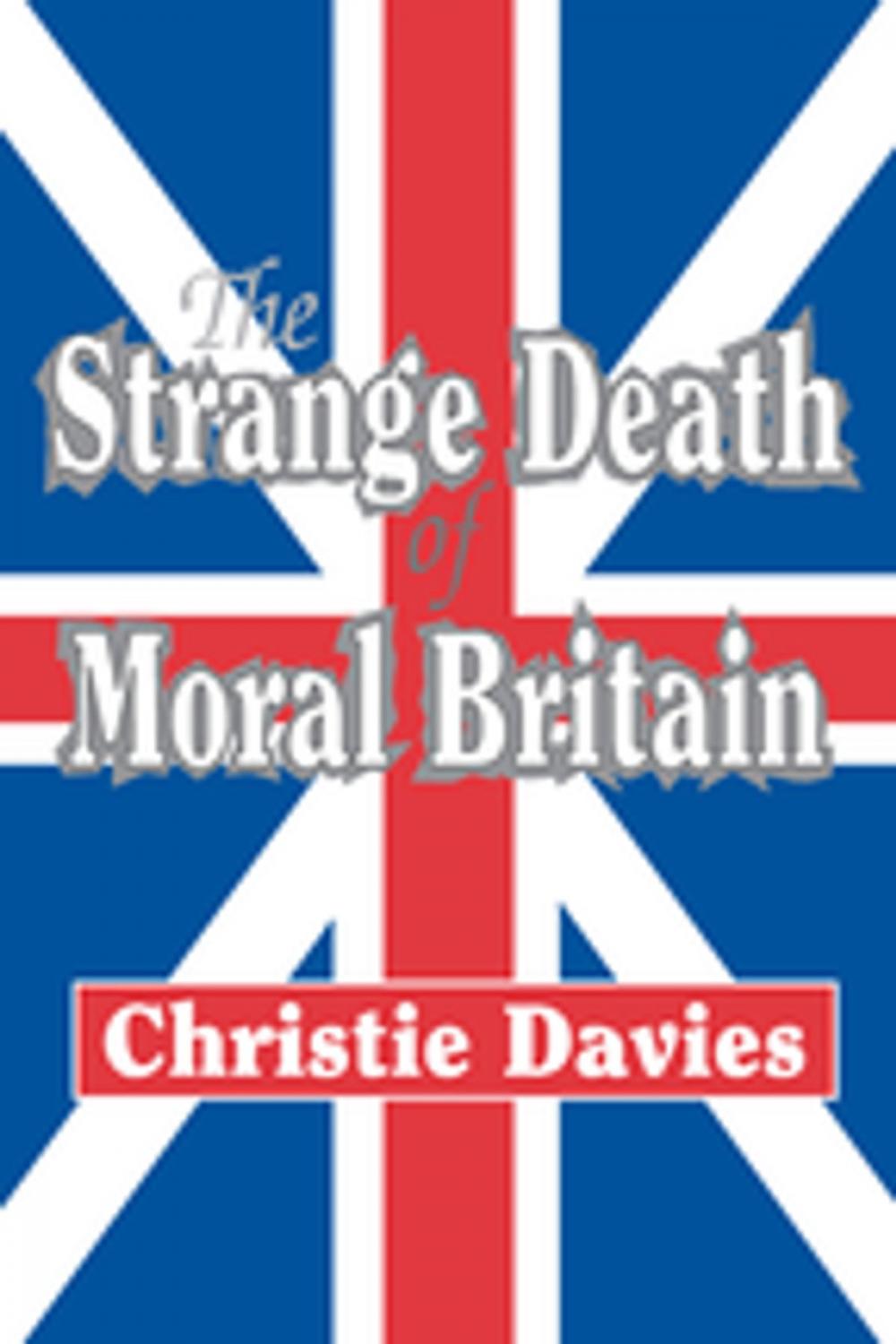 Big bigCover of The Strange Death of Moral Britain