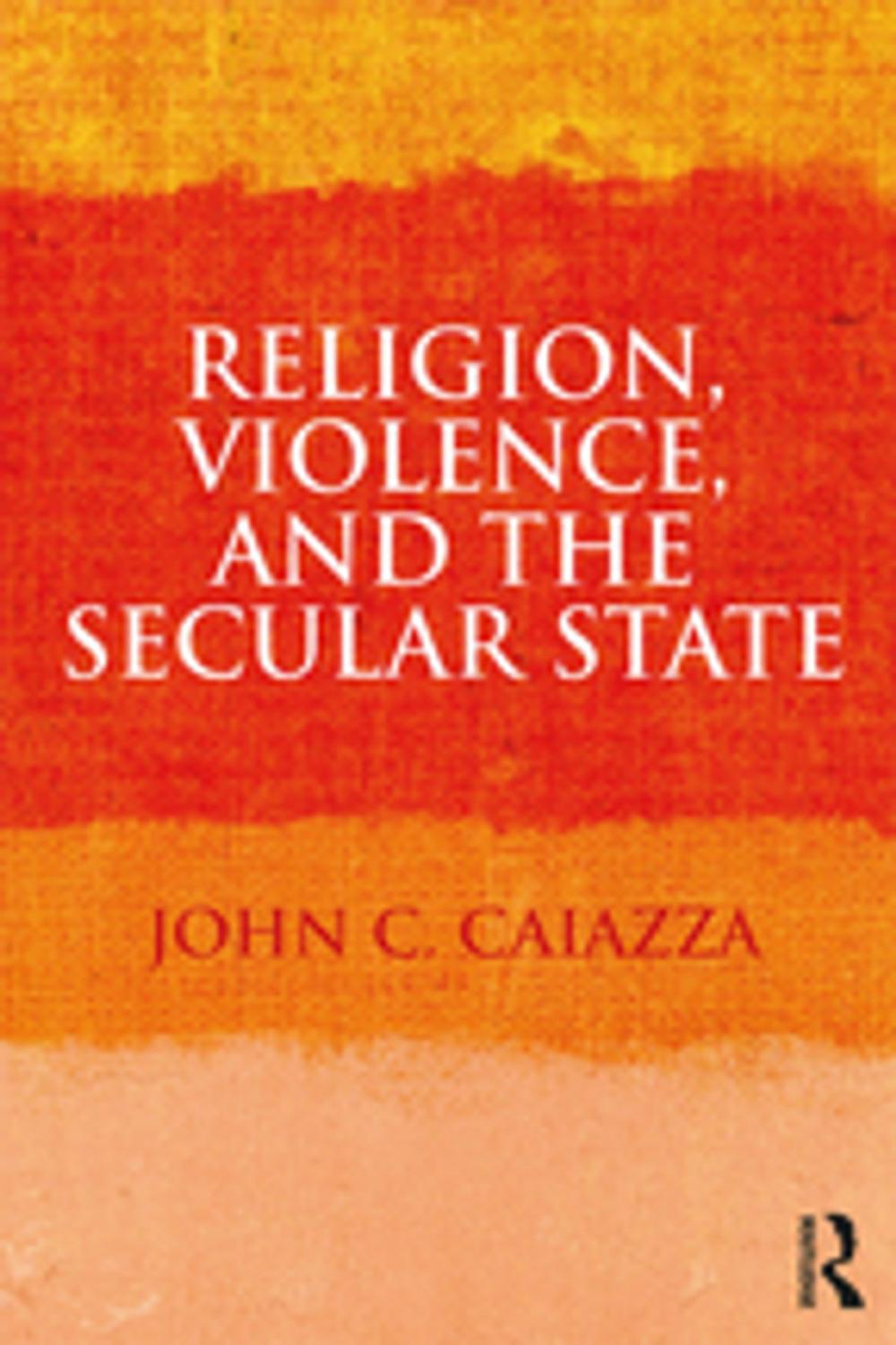 Big bigCover of Religion, Violence, and the Secular State