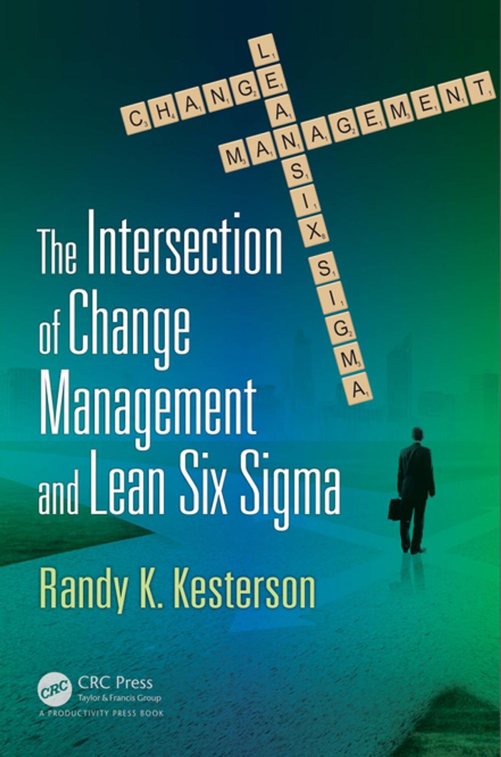 Big bigCover of The Intersection of Change Management and Lean Six Sigma