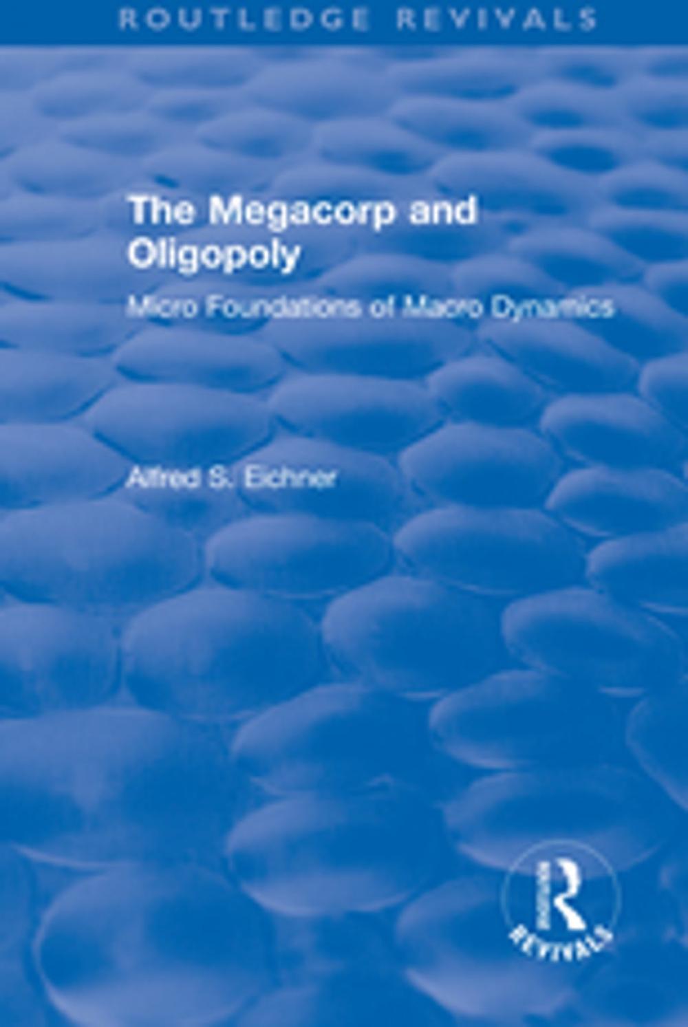Big bigCover of Revival: The Megacorp and Oligopoly: Micro Foundations of Macro Dynamics (1981)
