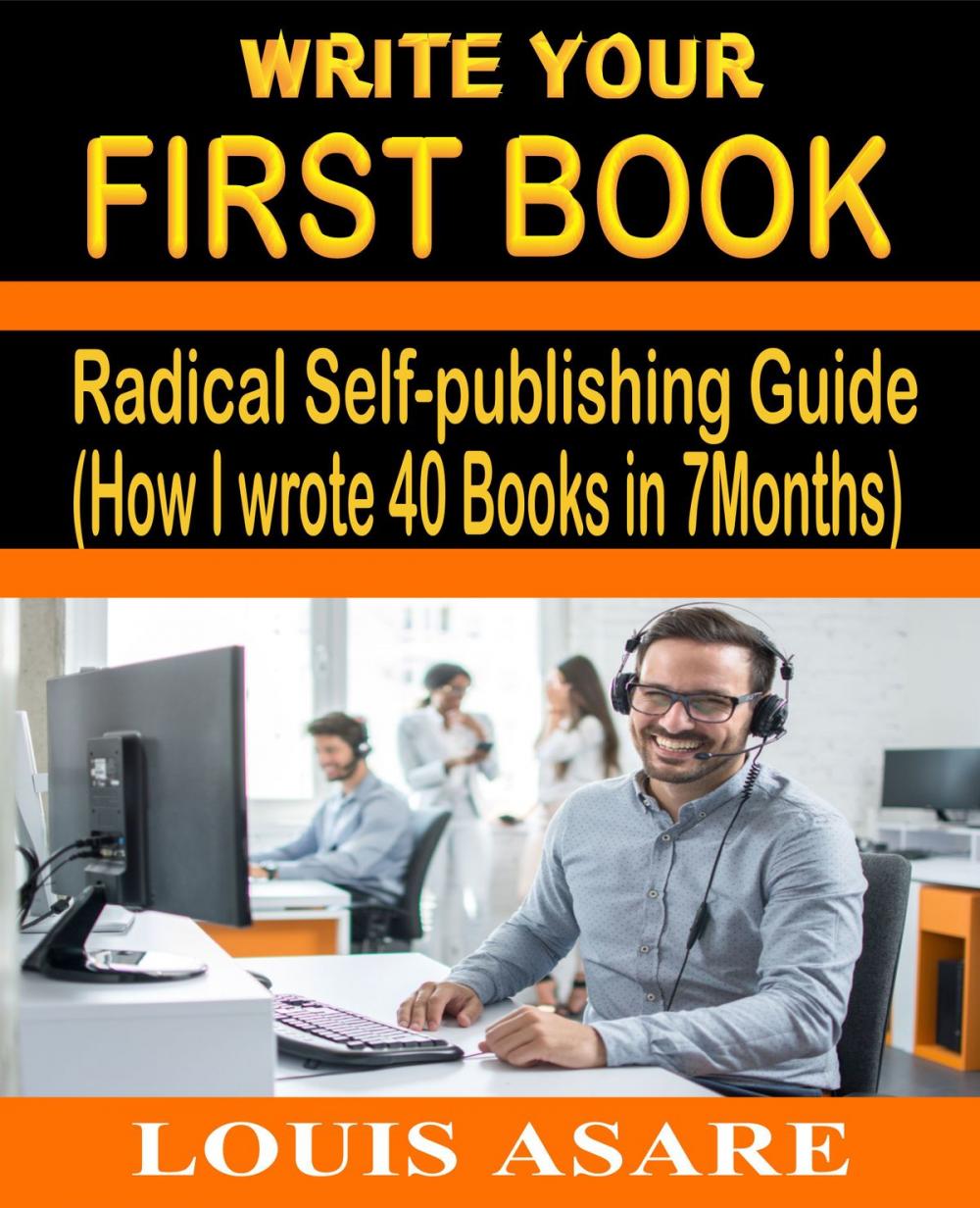 Big bigCover of Write Your First Book Radical Self-publishing Guide (How I wrote 40 Books in 7Months)