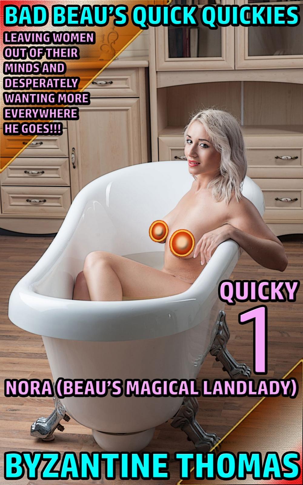 Big bigCover of Bad Beau's Quick Quickies: Quicky 1: Nora (Beau's Magical Landlady)