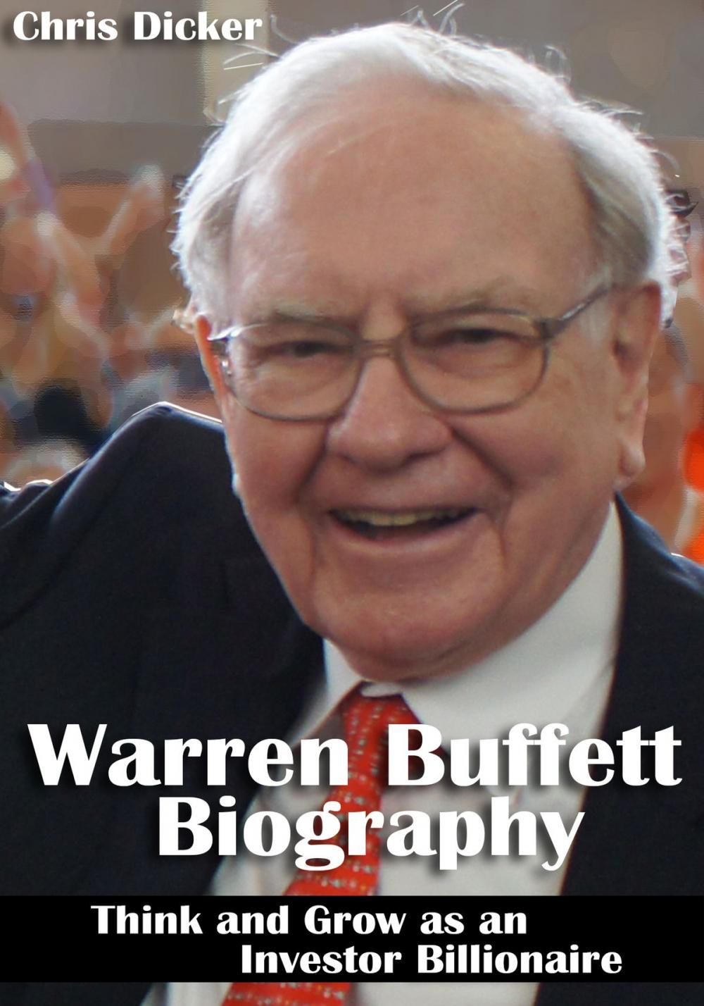 Big bigCover of Warren Buffett Biography: Think and Grow as an Investor Billionaire: Business Strategies, Personal Life and More