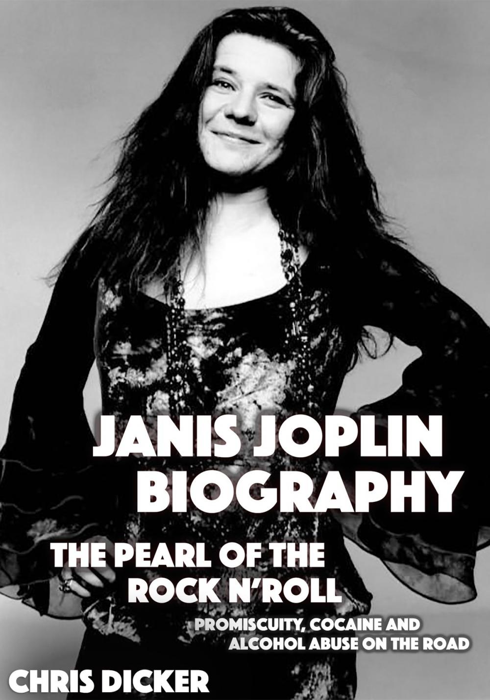 Big bigCover of Janis Joplin Biography: The Pearl of The Rock N’ Roll: Promiscuity, Cocaine and Alcohol Abuse On the Road