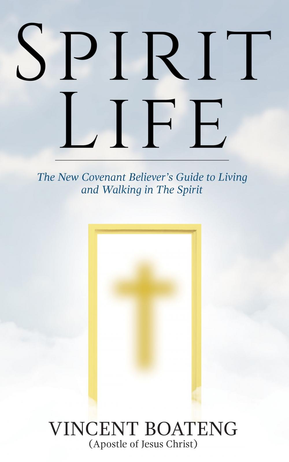 Big bigCover of Spirit Life: The New Covenant Believer's Guide to Living and Walking in The Spirit