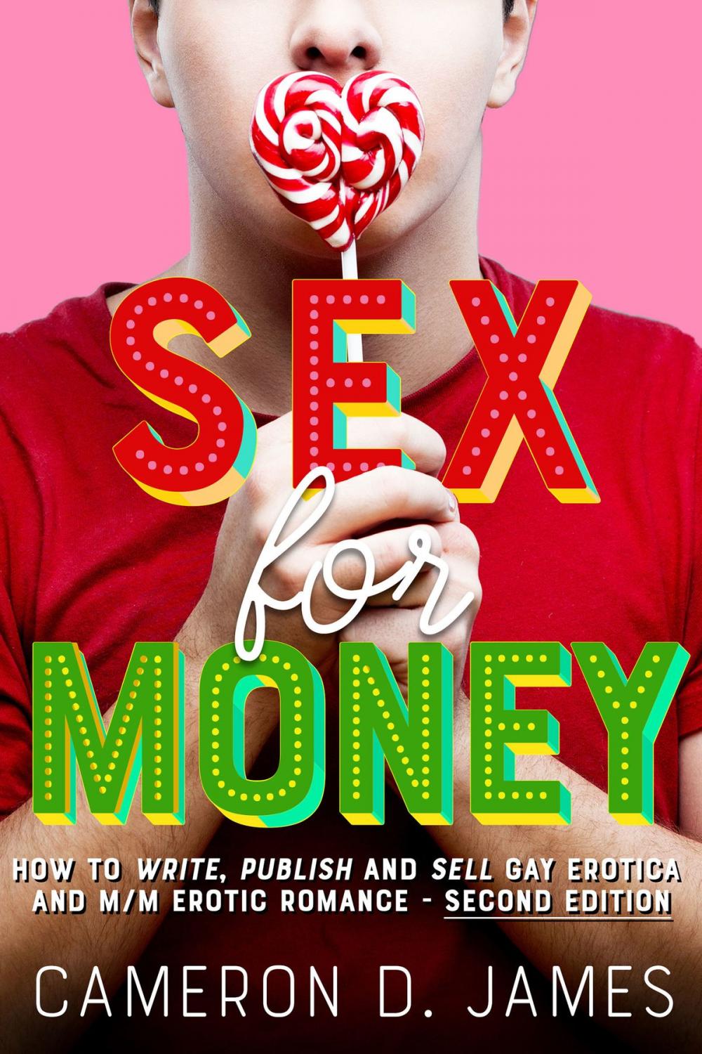 Big bigCover of Sex For Money: How to Write, Publish and Sell Gay Erotica and M/M Erotic Romance — Second Edition