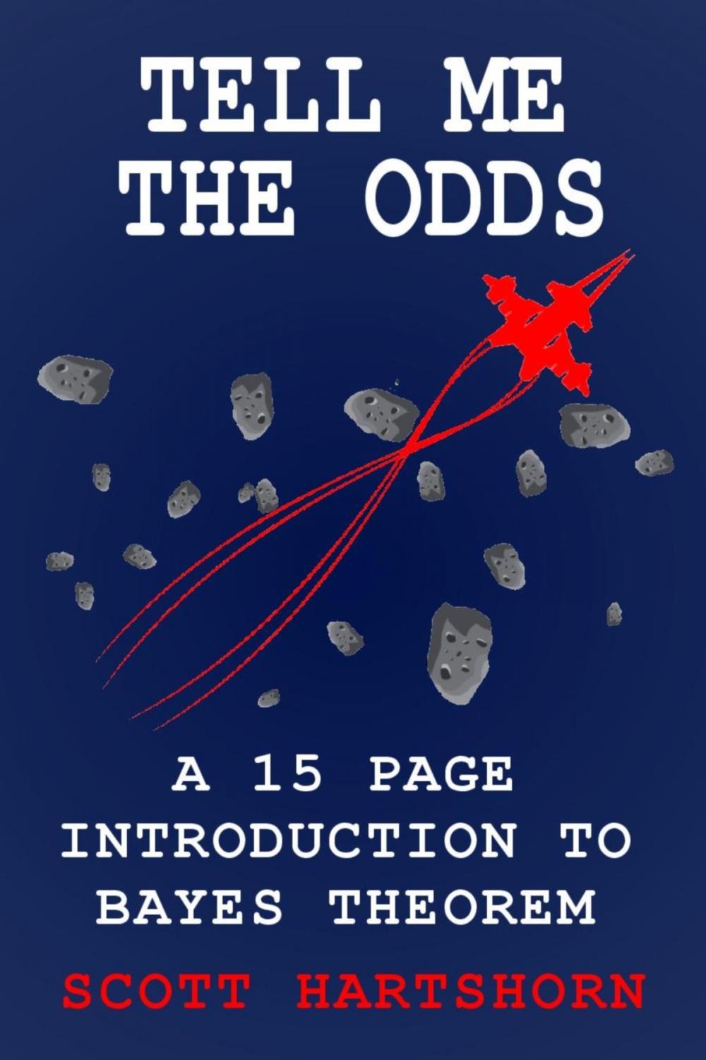 Big bigCover of Tell Me The Odds: A 15 Page Introduction To Bayes Theorem