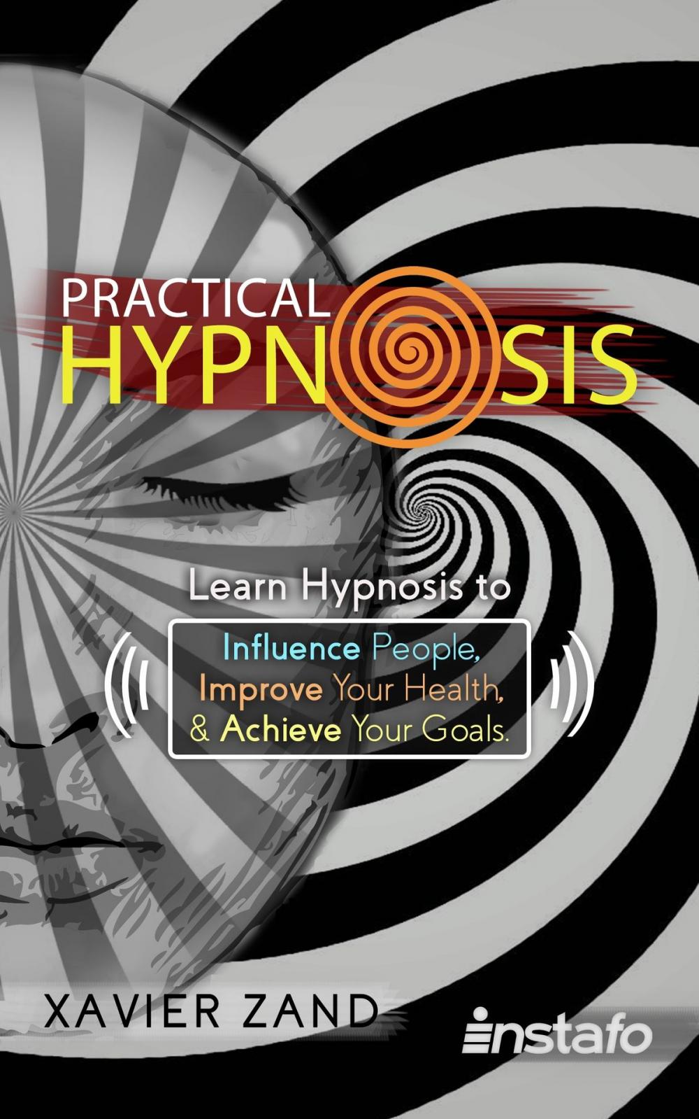 Big bigCover of Practical Hypnosis: Learn Hypnosis to Influence People, Improve Your Health, and Achieve Your Goals