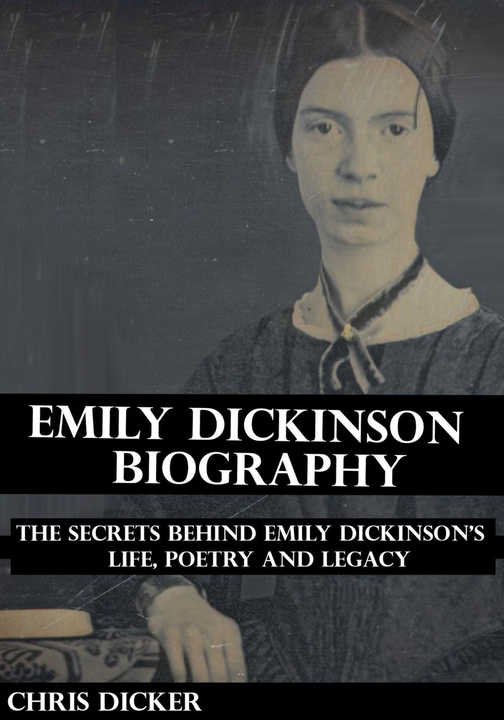 Big bigCover of Emily Dickinson Biography: The Secrets Behind Emily Dickinson’s Life, Poetry and Legacy