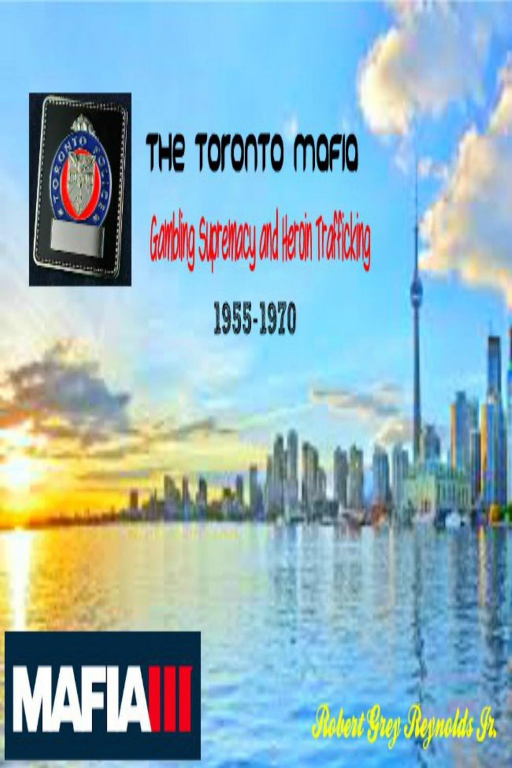 Big bigCover of The Toronto Mafia Gambling Supremacy and Heroin Trafficking 1955-1970