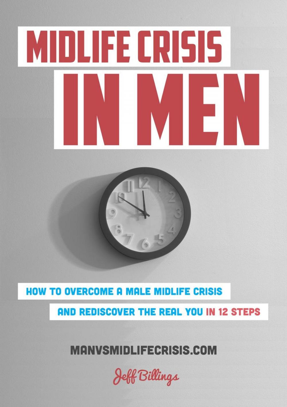 Big bigCover of Midlife Crisis In Men: How To Overcome A Male Midlife Crisis And Rediscover The Real You In 12 Steps