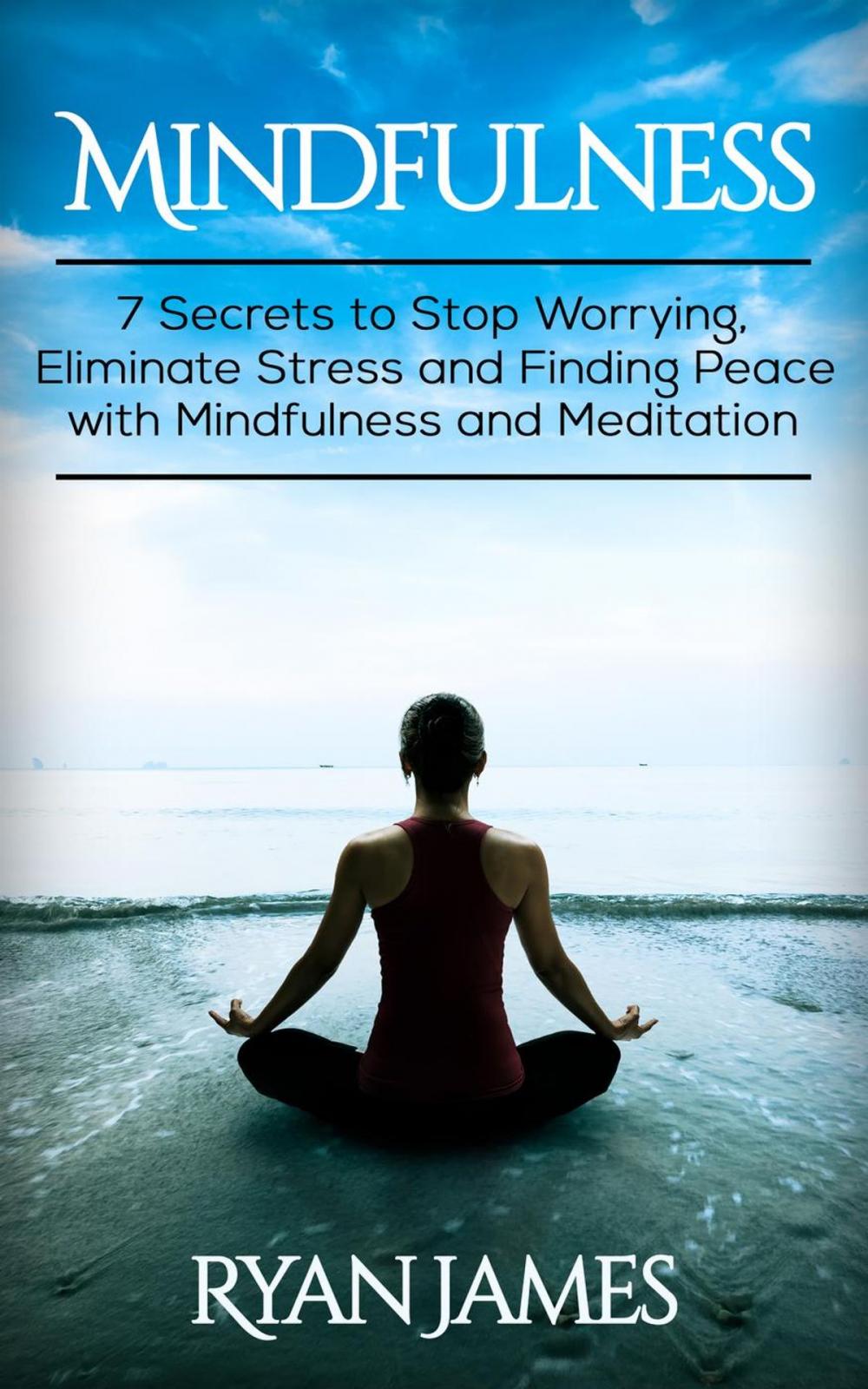 Big bigCover of Mindfulness: 7 Secrets to Stop Worrying, Eliminate Stress and Finding Peace with Mindfulness and Meditation