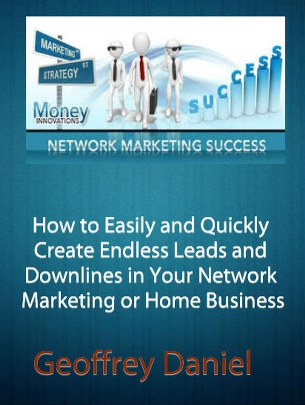 Big bigCover of How to Easily and Quickly Create Endless Leads and Downlines in Your Network Marketing or Home Business