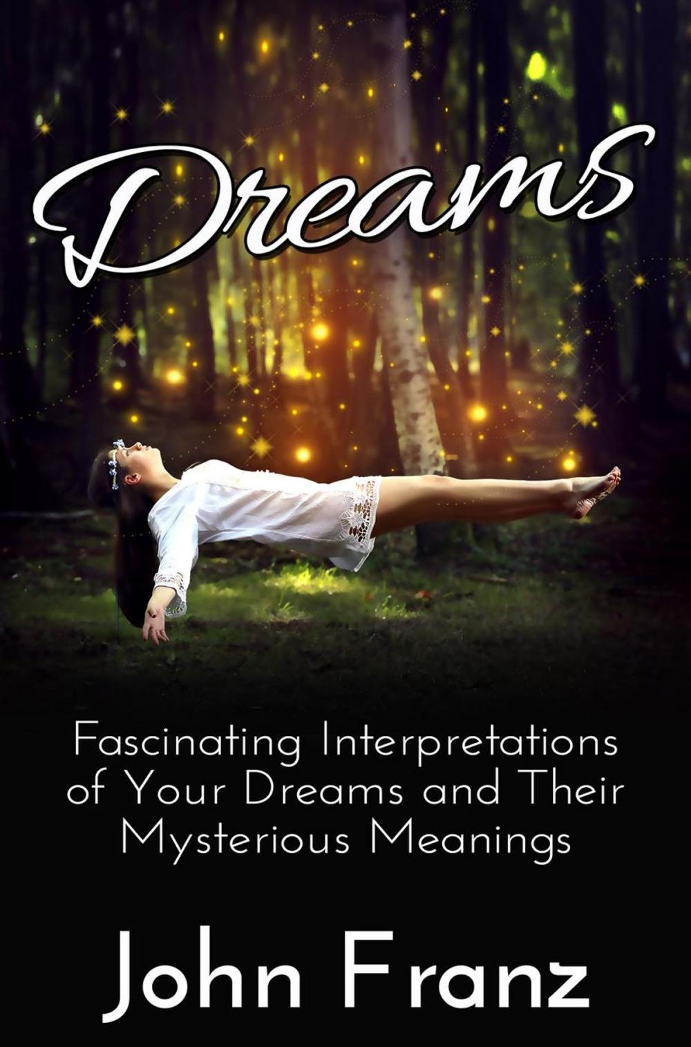 Big bigCover of Dreams: Fascinating Interpretations of Your Dreams and Their Mysterious Meanings