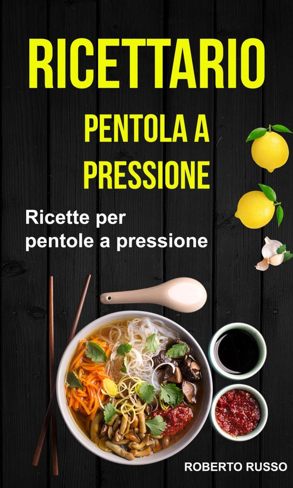 Big bigCover of Ricettario: Ricette per pentole a pressione